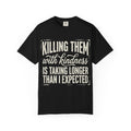 Funny Graphic T Shirt Killing Them With Kindness Is Taking Longer Than I Expected Tee