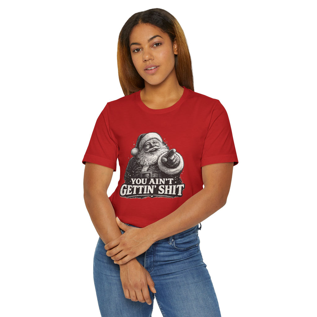 Funny Santa Tee Shirt You Aint Gettin Sh t Holiday Tee