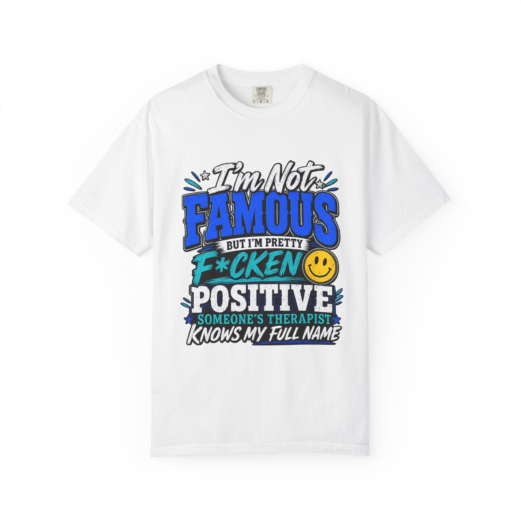 T Shirt Im Not Famous But Im Pretty F cken Positive Graphic Tee