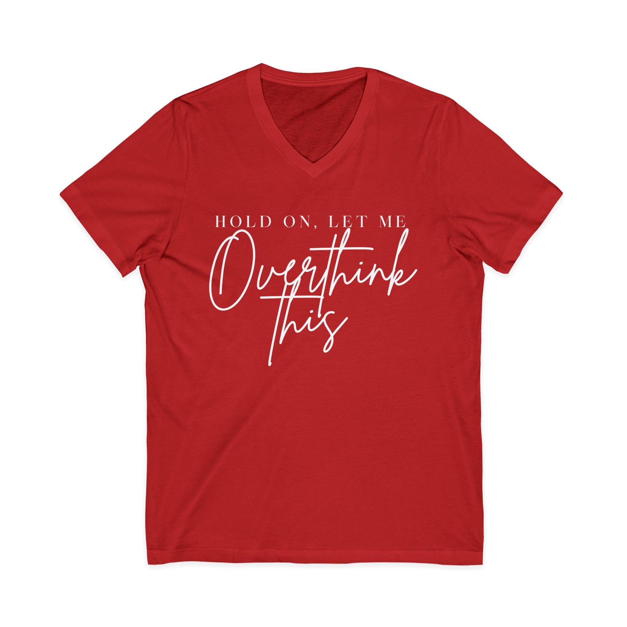 Overthink This V-Neck Tee Hold On, Let Me Overthink This Graphic Shirt