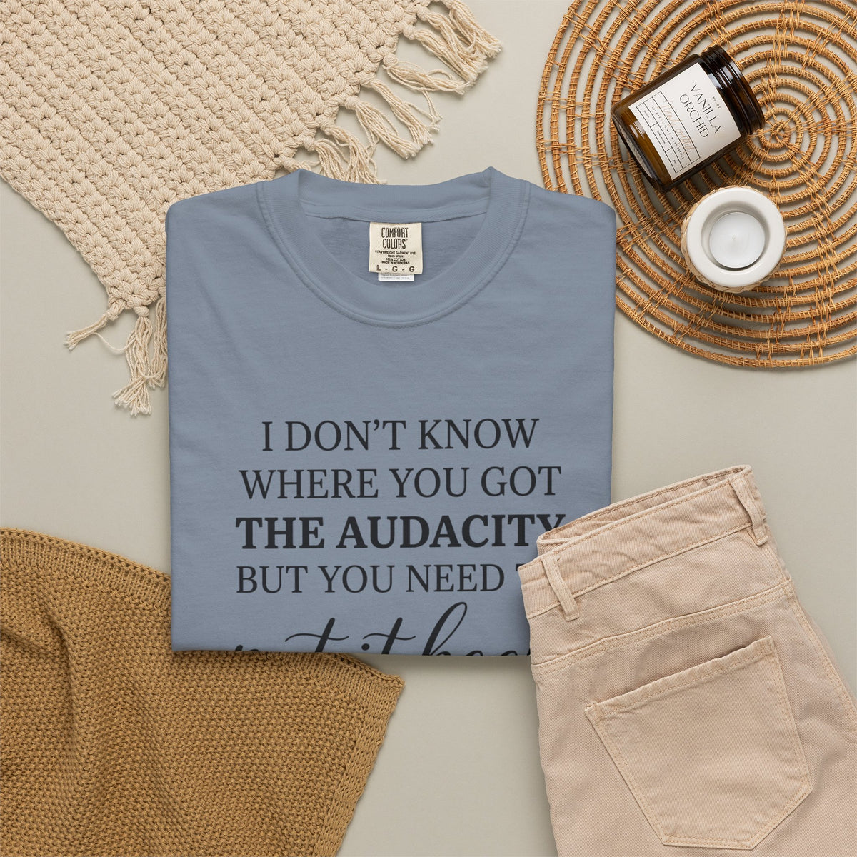 Graphic Tee I Dont Know Where You Got The Audacity Quote Tee Shirt