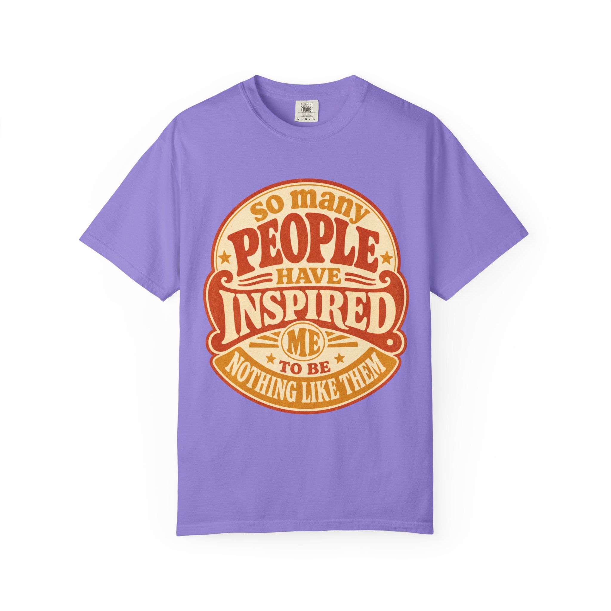 T Shirt So Many People Have Inspired Me to Be Nothing Like Them Retro Graphic Tee