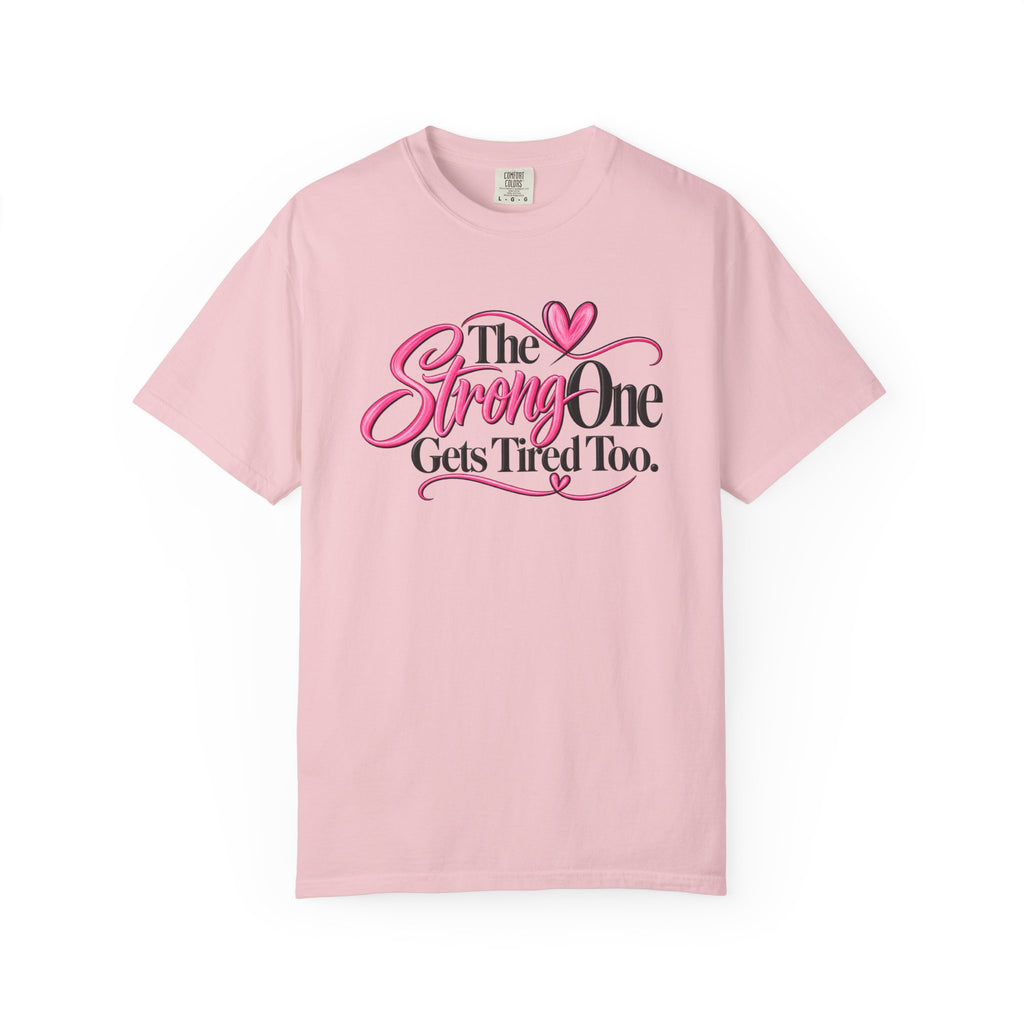 The Strong One Gets Tired Too T Shirt Inspirational Typography Pink Heart