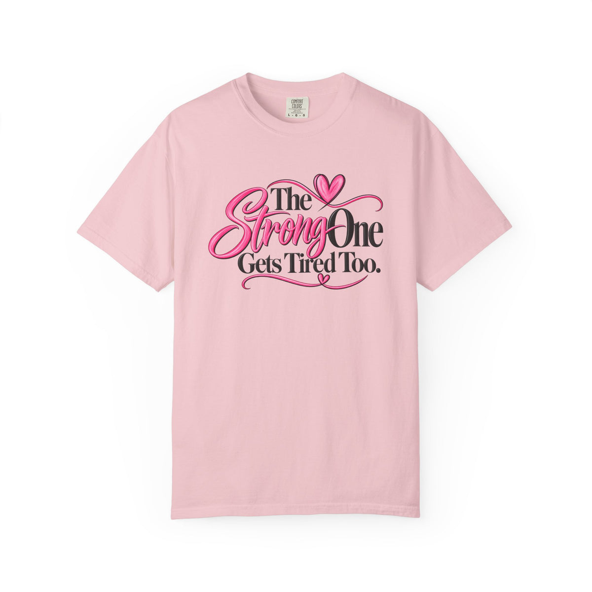 The Strong One Gets Tired Too T Shirt Inspirational Typography Pink Heart