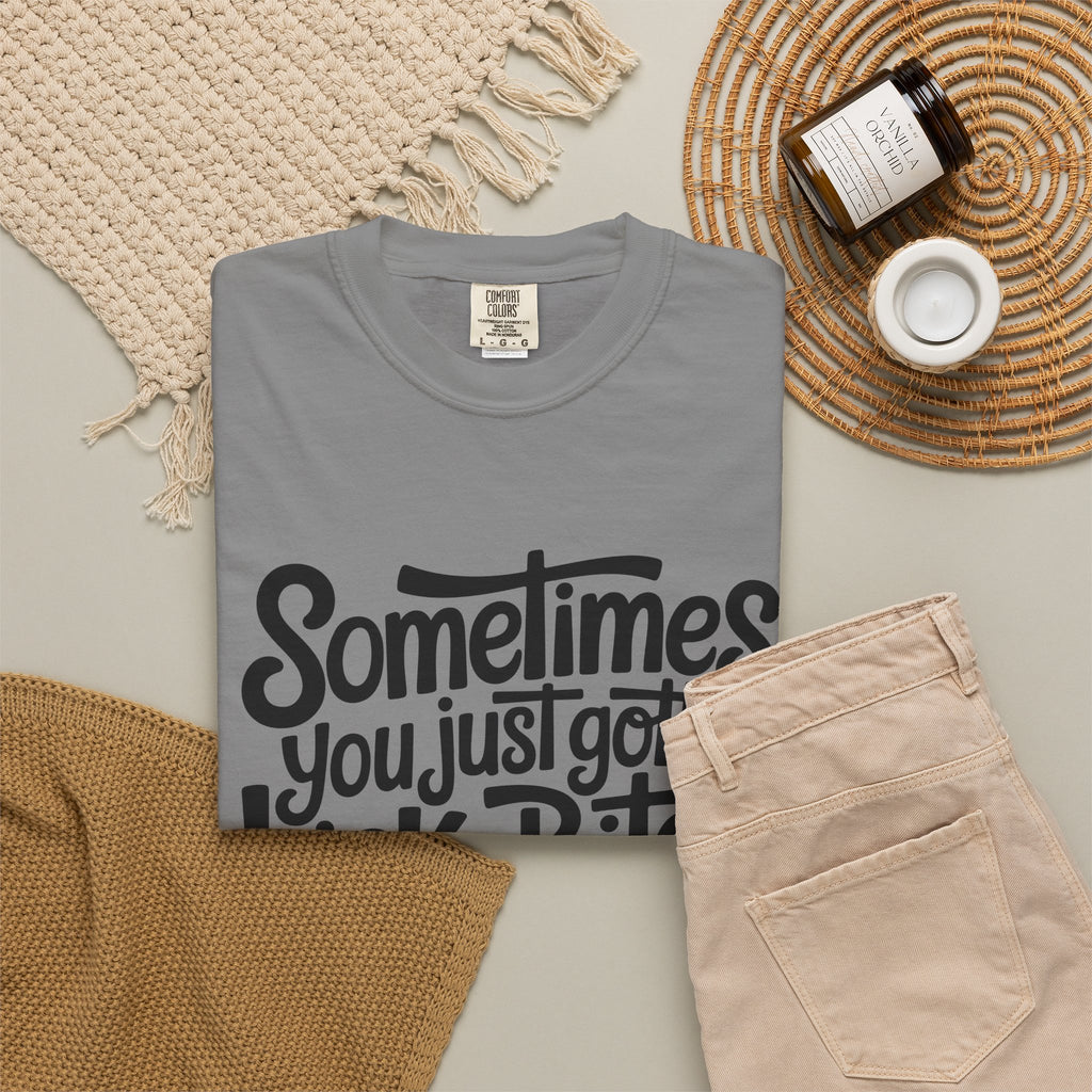 Sometimes You Just Gotta Kick a Bitch In the Cooter T Shirt