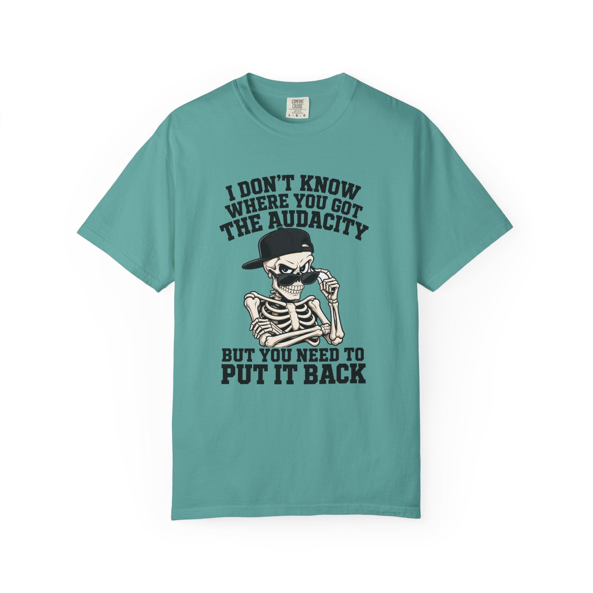 Skull Graphic Tee Shirt I Dont Know Where You Got the Audacity Funny Skeleton Tee