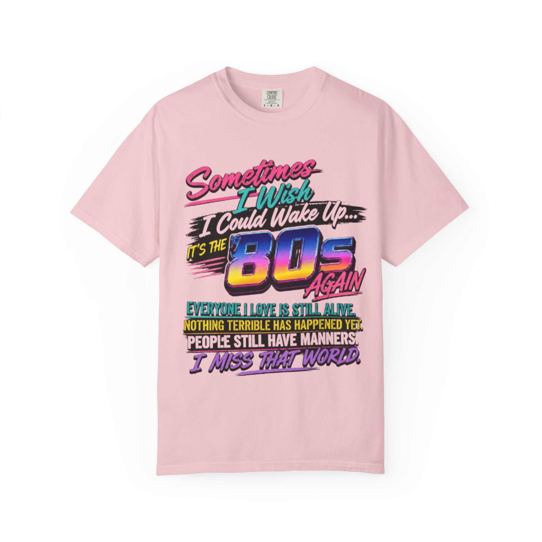 80s Retro Graphic T-Shirt Sometimes I Wish I Could Wake Up Its the 80s Again