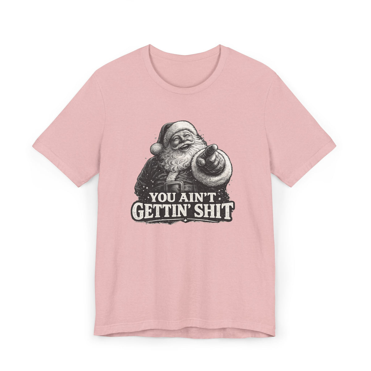 Funny Santa Tee Shirt You Aint Gettin Sh t Holiday Tee