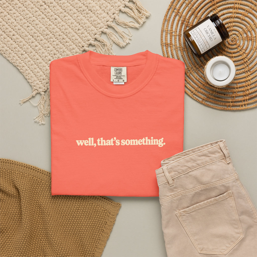well, that's something. T Shirt | Coral graphic tee, minimalist text design
