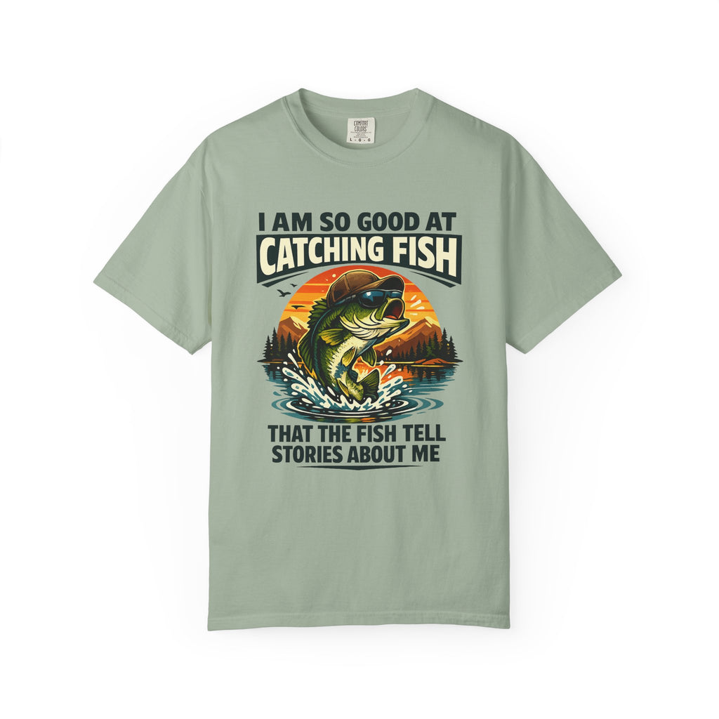 Fishing T Shirt I Am So Good at Catching Fish That the Fish Tell Stories About Me
