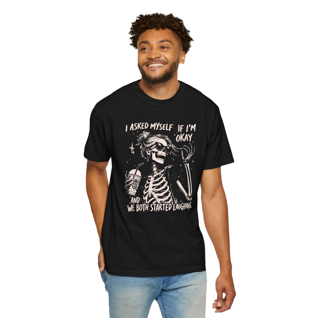 Skeleton Laugh T Shirt I Asked Myself If Im Okay and We Both Started Laughing Graphic Tee