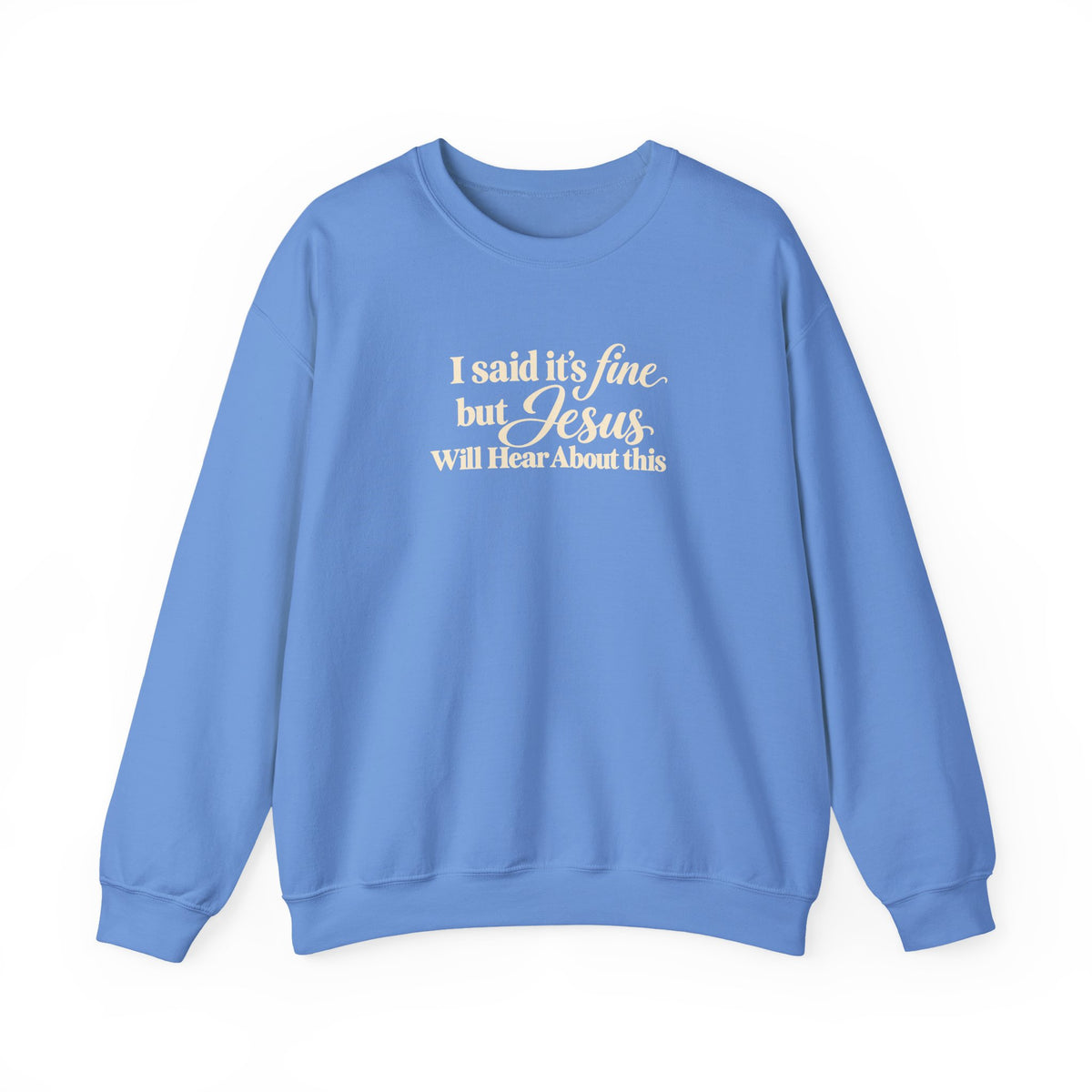 Christian Crewneck Sweatshirt I Said Its Fine, But Jesus Will Hear About This