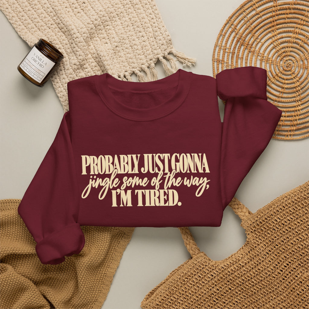 Probably Just Gonna Jingle Some of the Way Im Tired Christmas Vibes Crewneck Sweatshirt