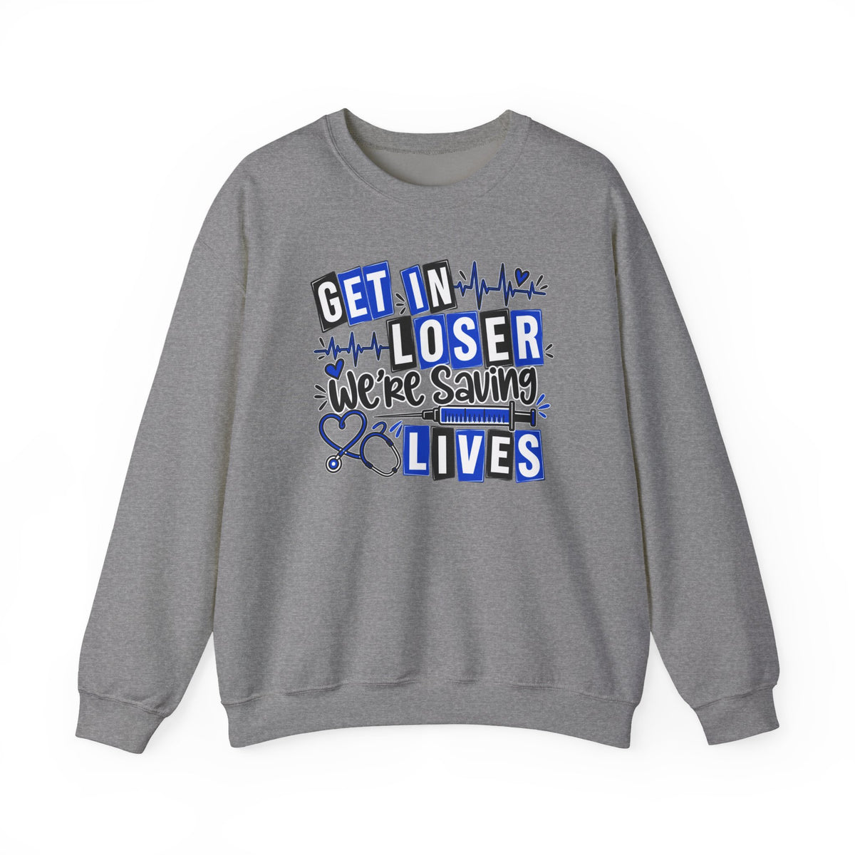 Get In Loser We're Saving Lives Sweatshirt, Funny Nurse Gift, Medical Worker Shirt, Doctor EMT Paramedic Gift, Healthcare Crewneck