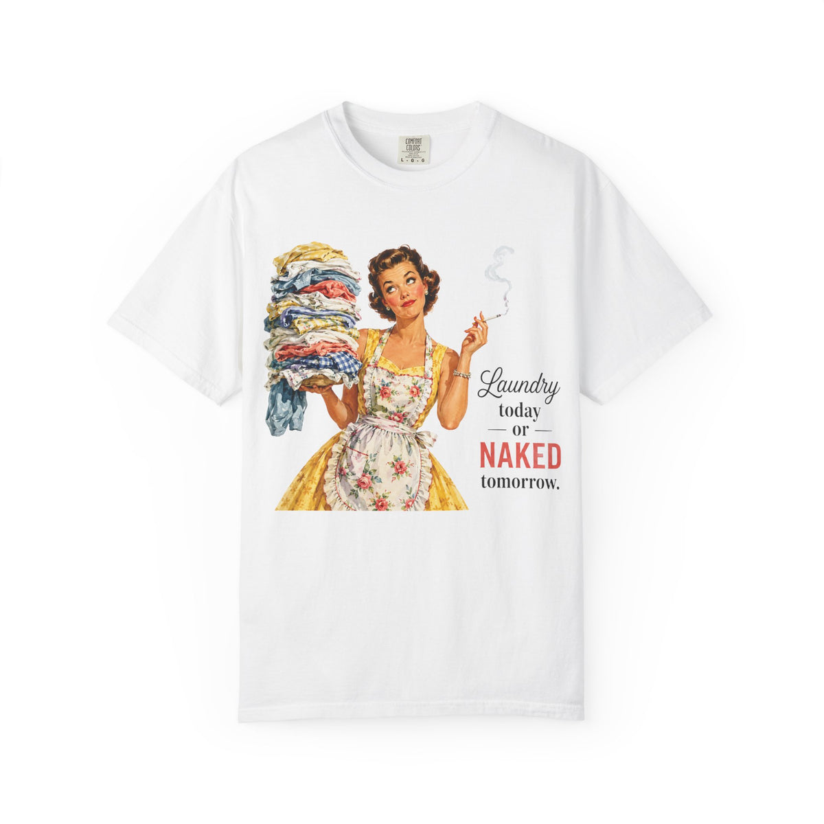 Retro Laundry Humor T Shirt Laundry Today or Naked Tomorrow Vintage Housewife Graphic