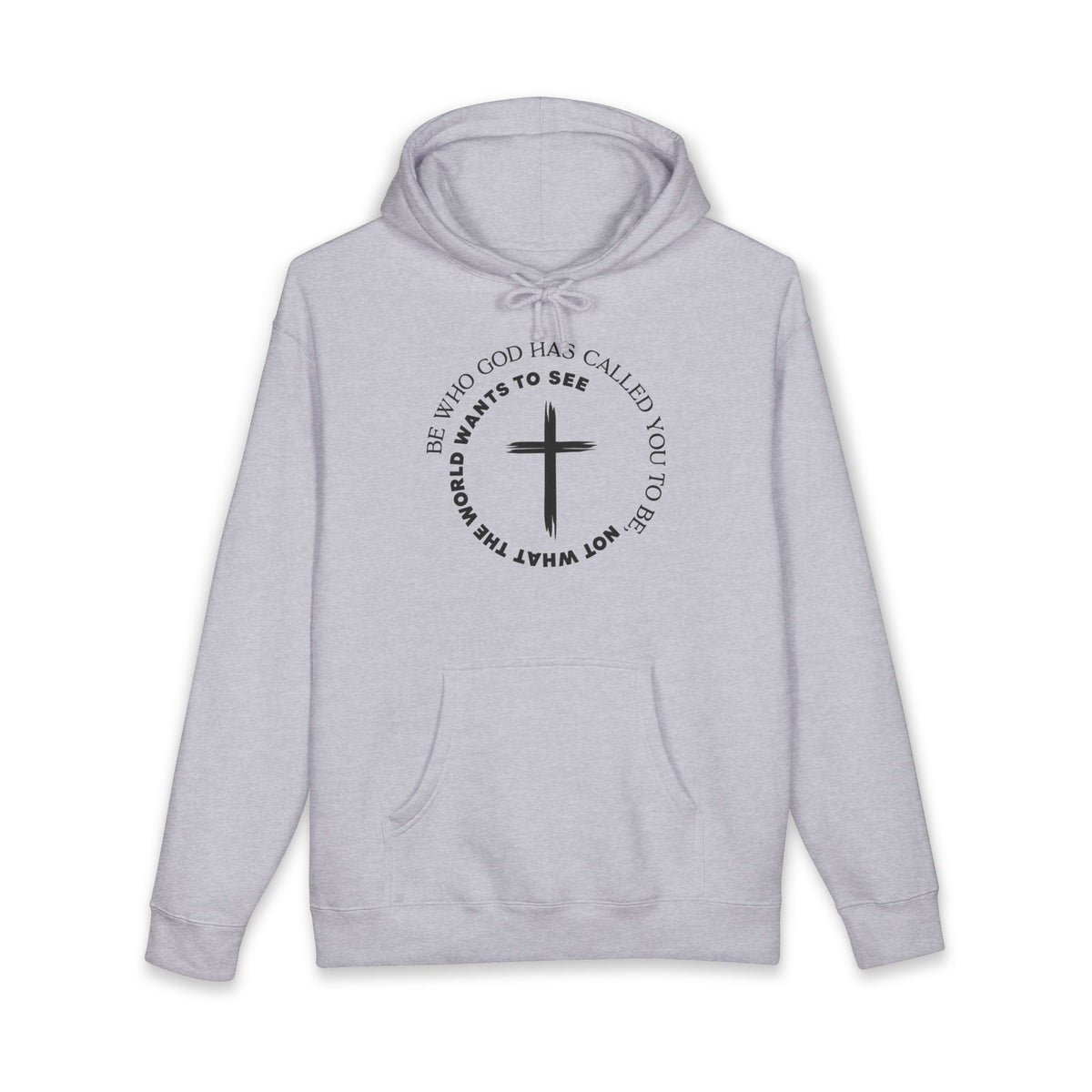 Faith Cross Hoodie Be Who God Has Called You To Be What Not What The World Wants To See Christian Pullover