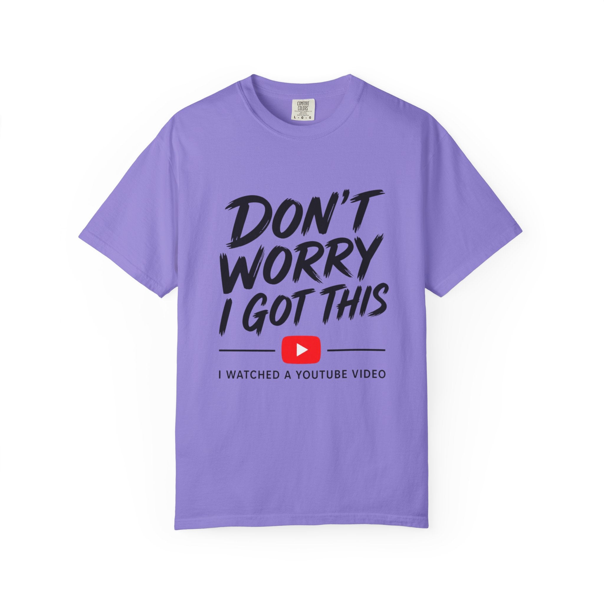 T Shirt Don't Worry I Got This Funny YouTube Video Quote Tee