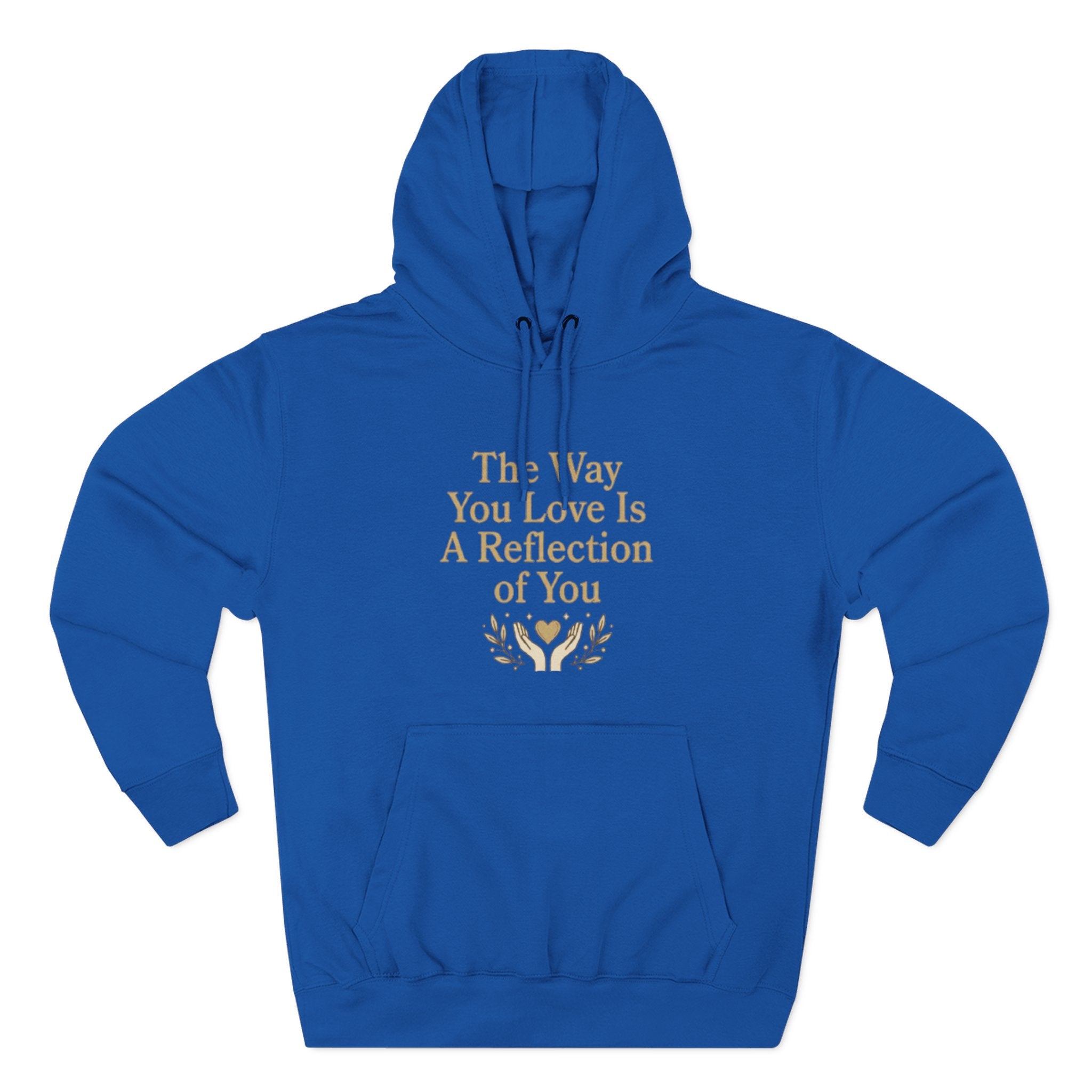 Inspirational Love Quote Hoodie The Way You Love Is A Reflection of You Fleece Pullover
