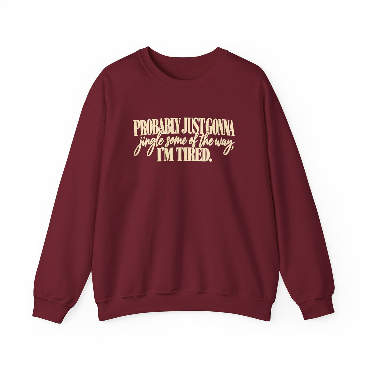 Probably Just Gonna Jingle Some of the Way Im Tired Christmas Vibes Crewneck Sweatshirt