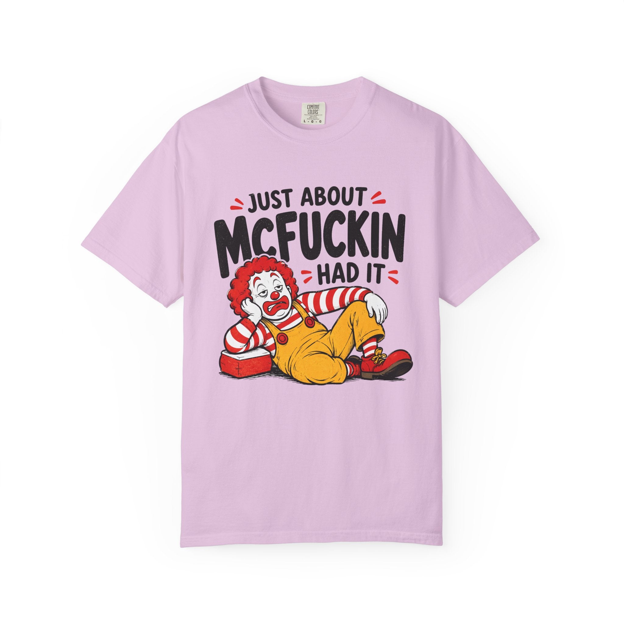 Just About McFuckin Had It T Shirt Funny Sarcastic Clown Graphic Tee