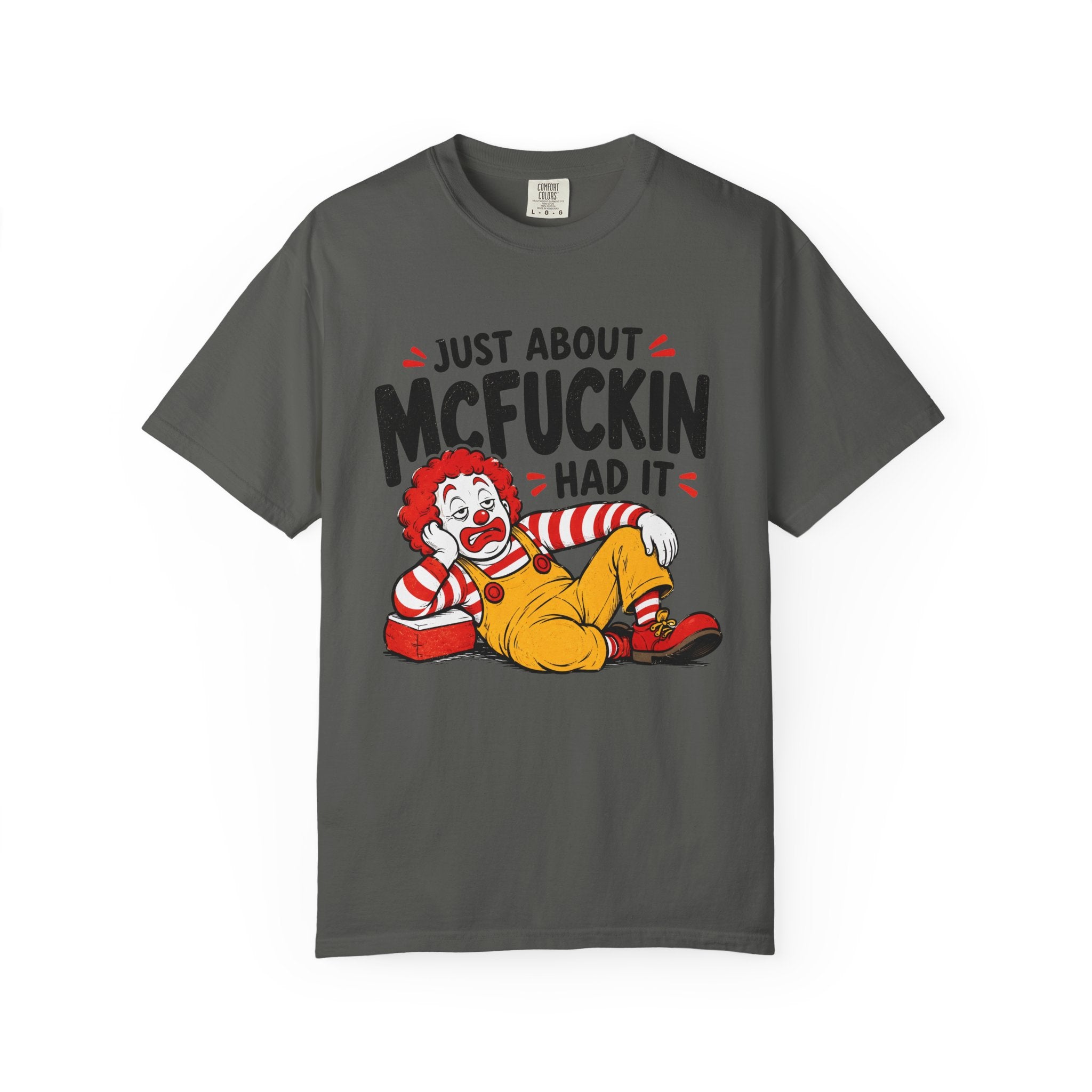 Just About McFuckin Had It T Shirt Funny Sarcastic Clown Graphic Tee