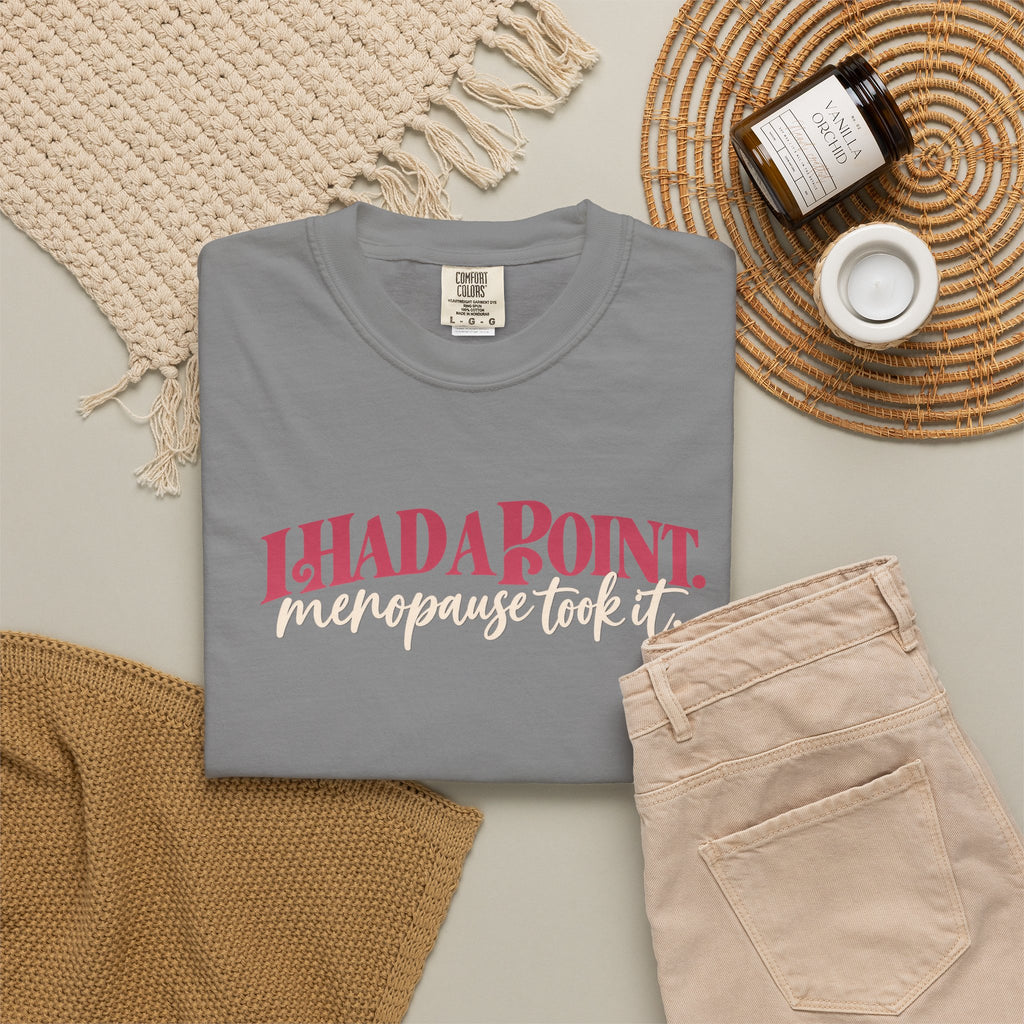 I Had A Point Menopause Took It Tee shirt | Funny Menopause Shirt