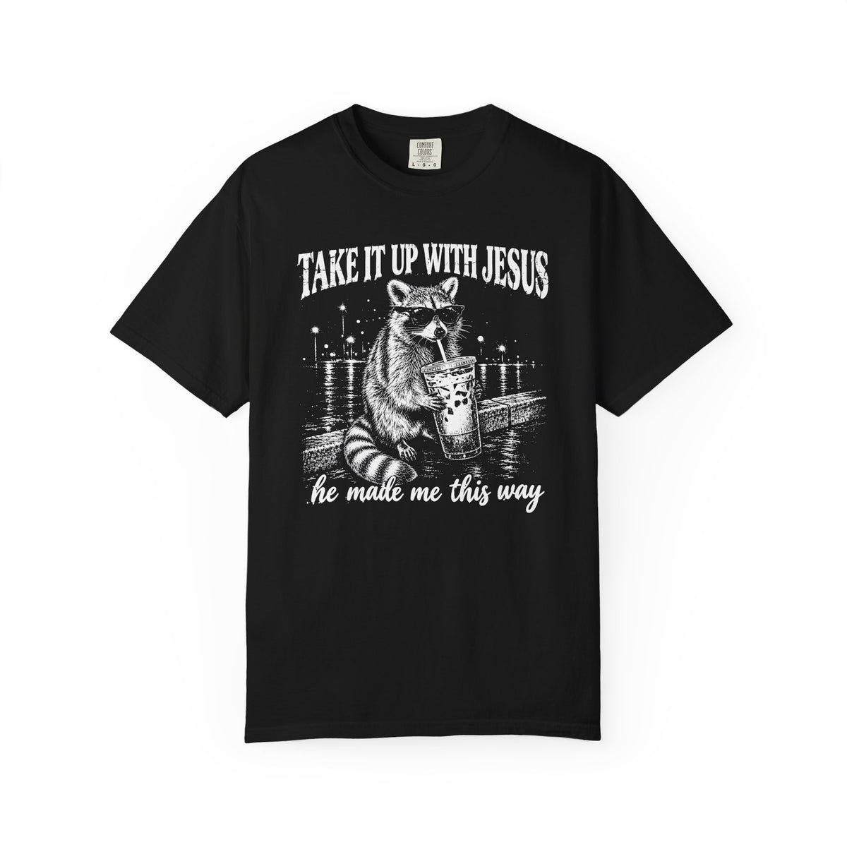 Take It Up With Jesus Shirt, Funny Raccoon Tee, He Made Me This Way, Sarcastic Christian Shirt, Funny Faith Gift, Unisex Graphic Tee