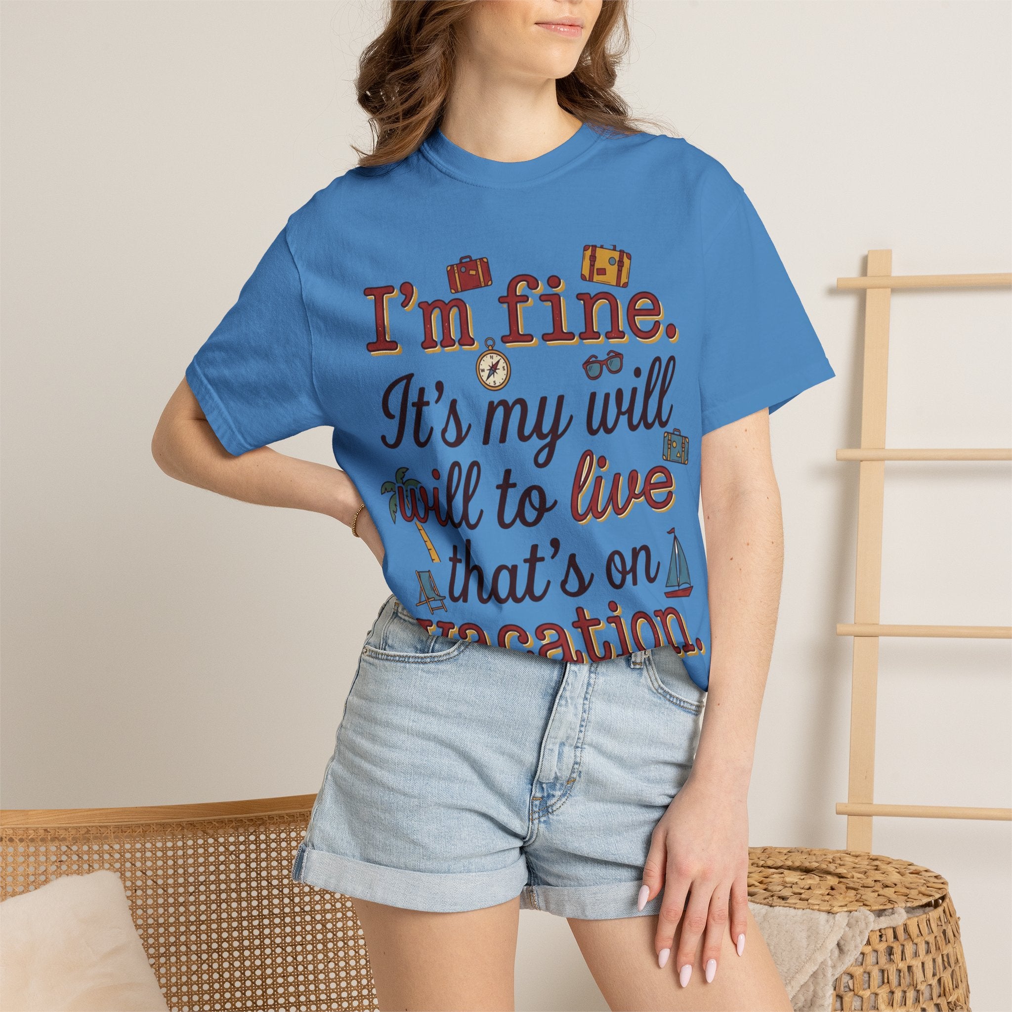 I'm fine it's my will to live that's on vacation T-shirt | Vacation Quote Tee