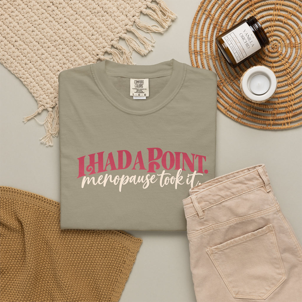I Had A Point Menopause Took It Tee shirt | Funny Menopause Shirt