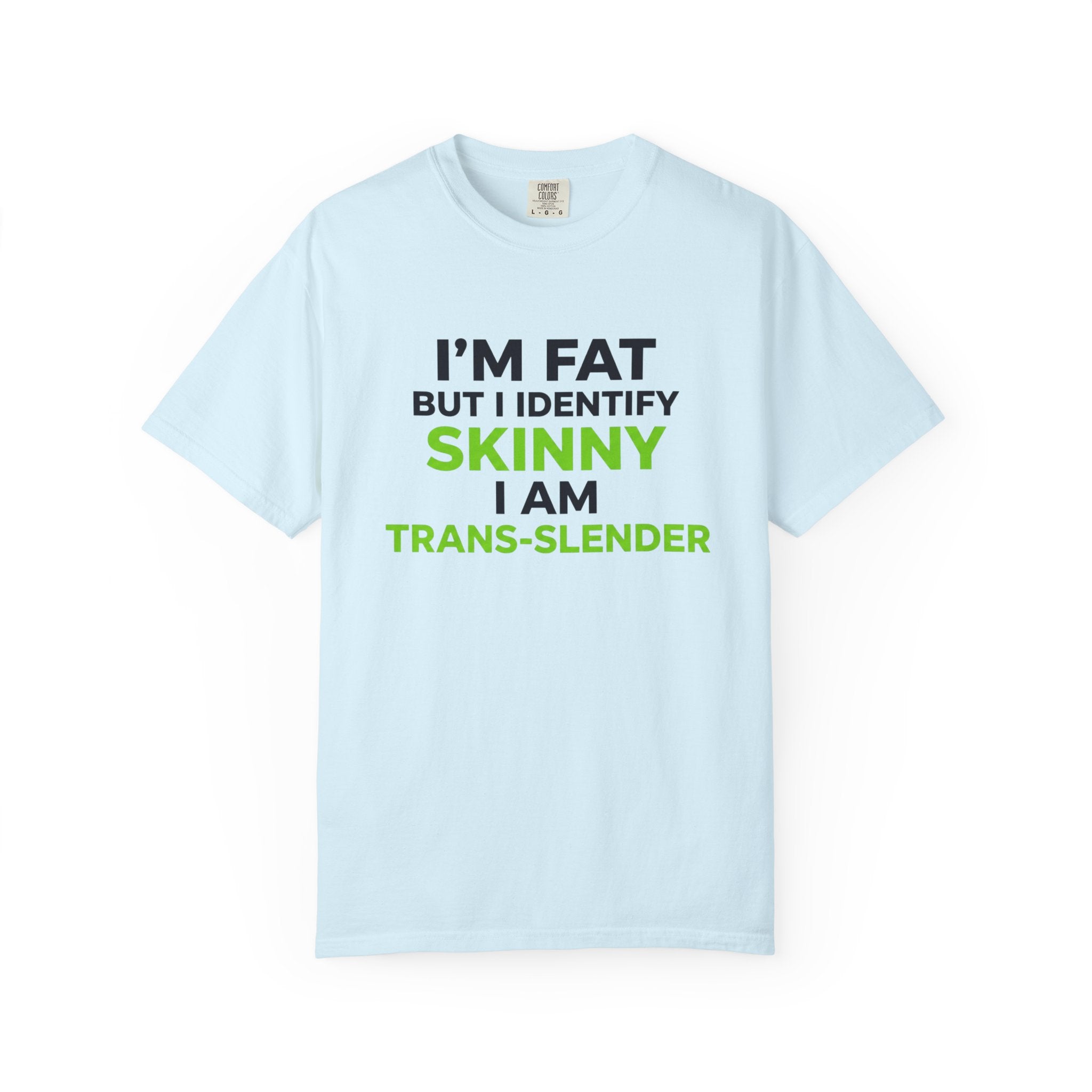 Trans-Slender T Shirt I m Fat But I Identify Skinny  Funny Tee