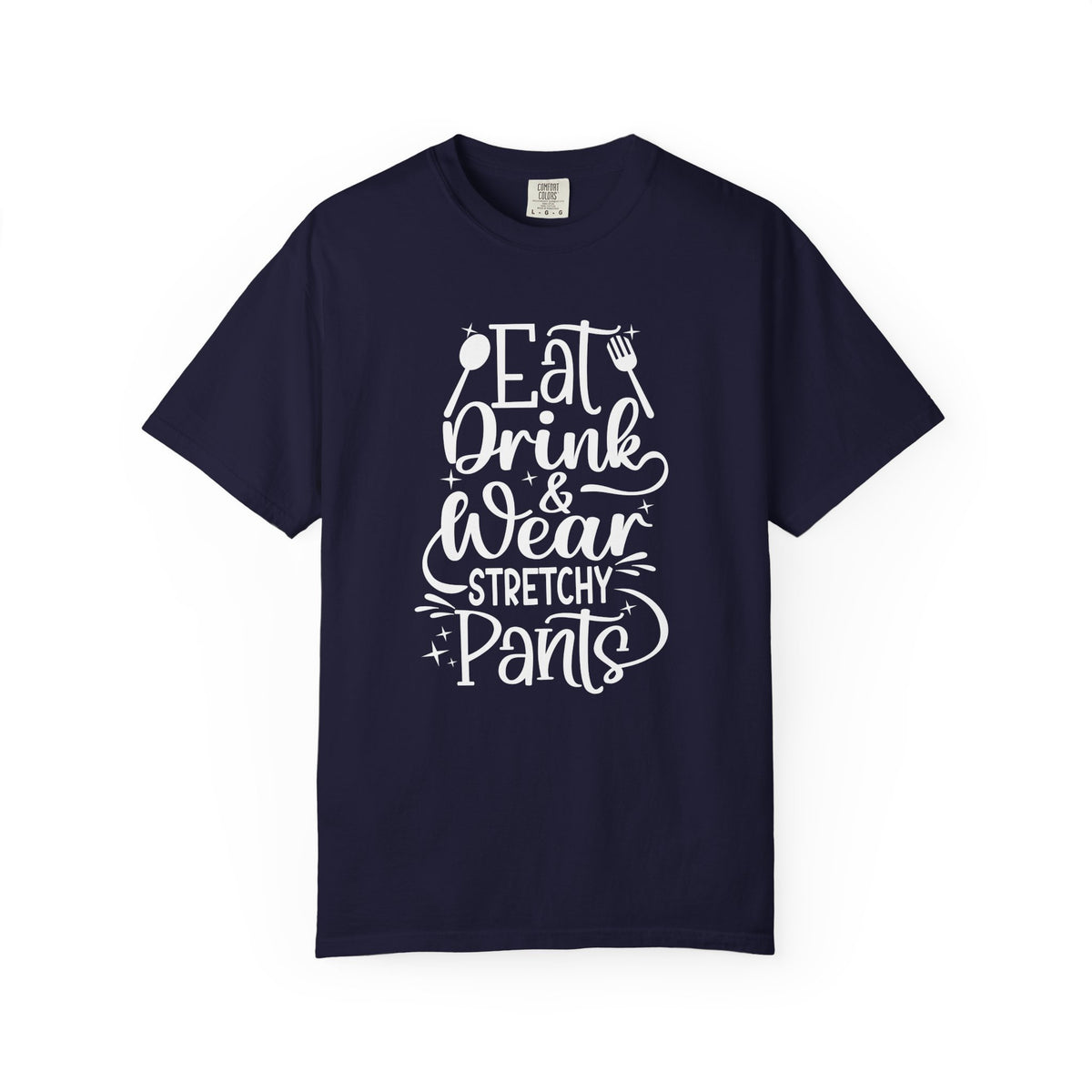 Eat Drink and Wear Stretchy Pants Tee Shirt