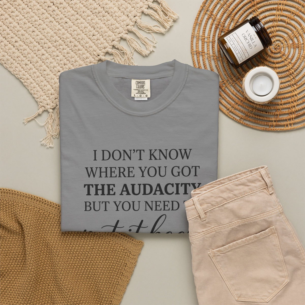 Graphic Tee I Dont Know Where You Got The Audacity Quote Tee Shirt