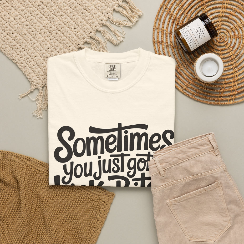 Sometimes You Just Gotta Kick a Bitch In the Cooter T Shirt