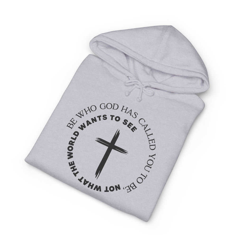 Faith Cross Hoodie Be Who God Has Called You To Be What Not What The World Wants To See Christian Pullover