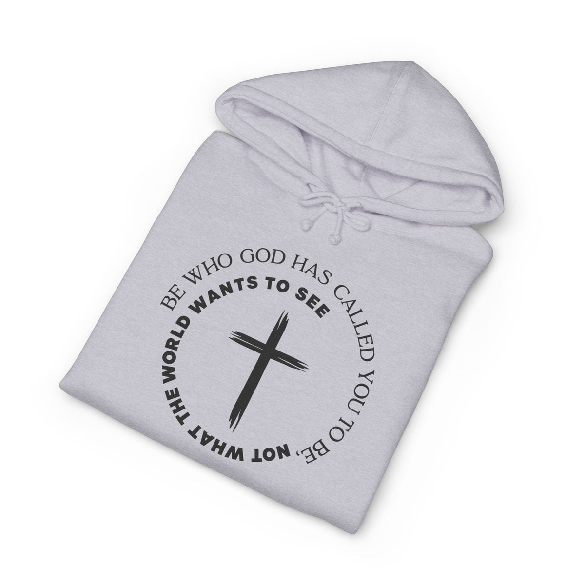 Faith Cross Hoodie Be Who God Has Called You To Be What Not What The World Wants To See Christian Pullover