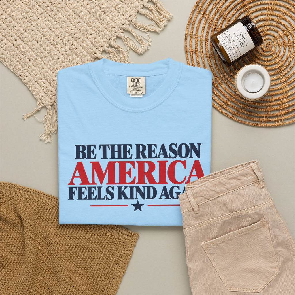 Be the Reason America Feels Kind Again Shirt, Kindness Matters Tee, Patriotic Comfort Colors T-Shirt, Unity Shirt, Positive Message Gift