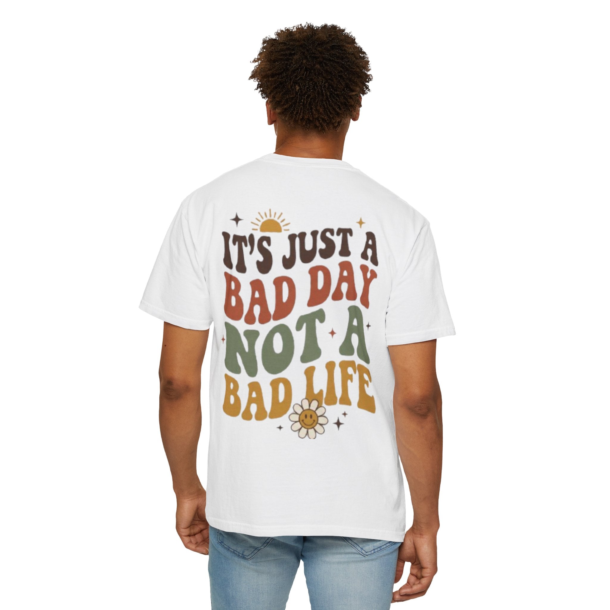 Its Just a Bad Day Not a Bad Life T-Shirt Retro Positive Sunflower Tee