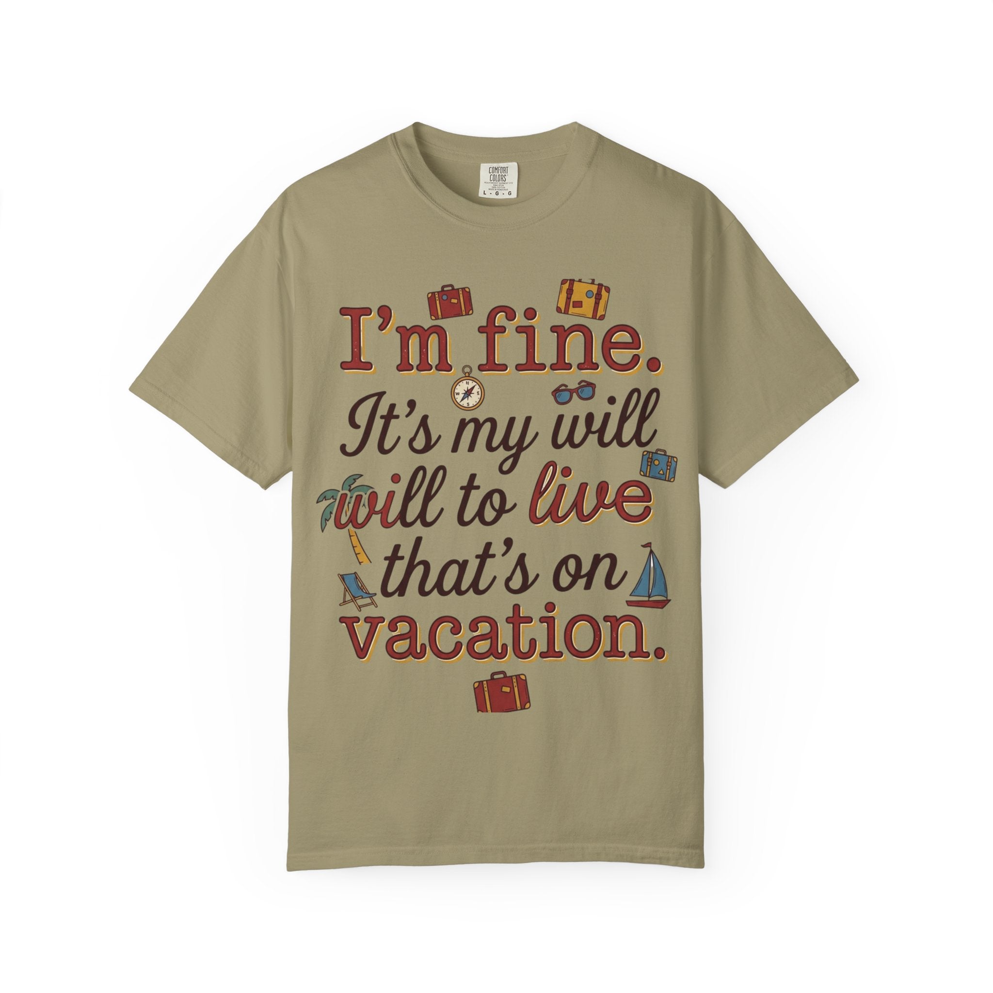 I'm fine it's my will to live that's on vacation T-shirt | Vacation Quote Tee