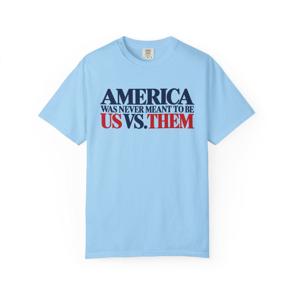 America Was Never Meant to Be Us vs Them Shirt, Unity Over Division Tee, Patriotic Statement T-Shirt, Comfort Colors Unisex Tee