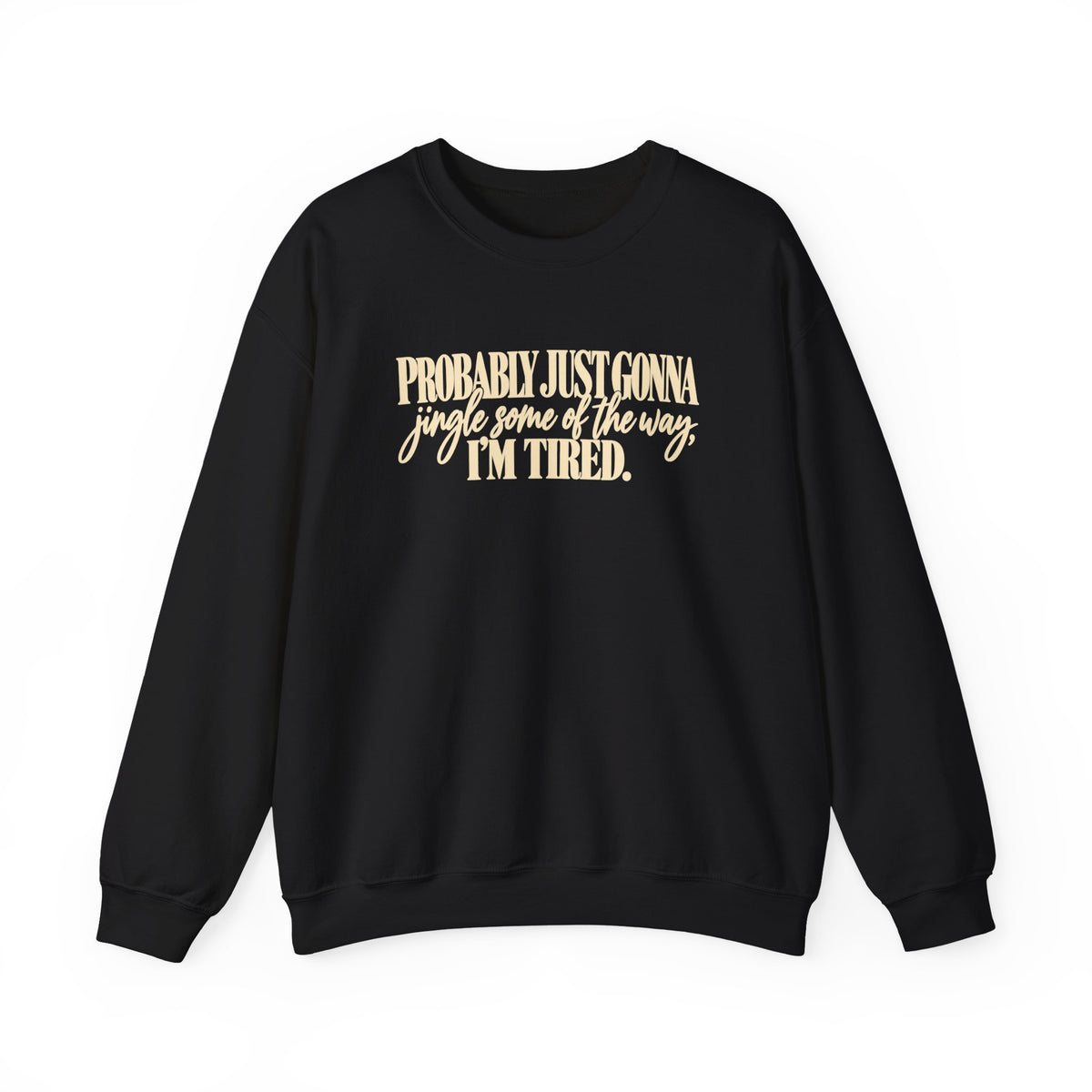 Probably Just Gonna Jingle Some of the Way Im Tired Christmas Vibes Crewneck Sweatshirt