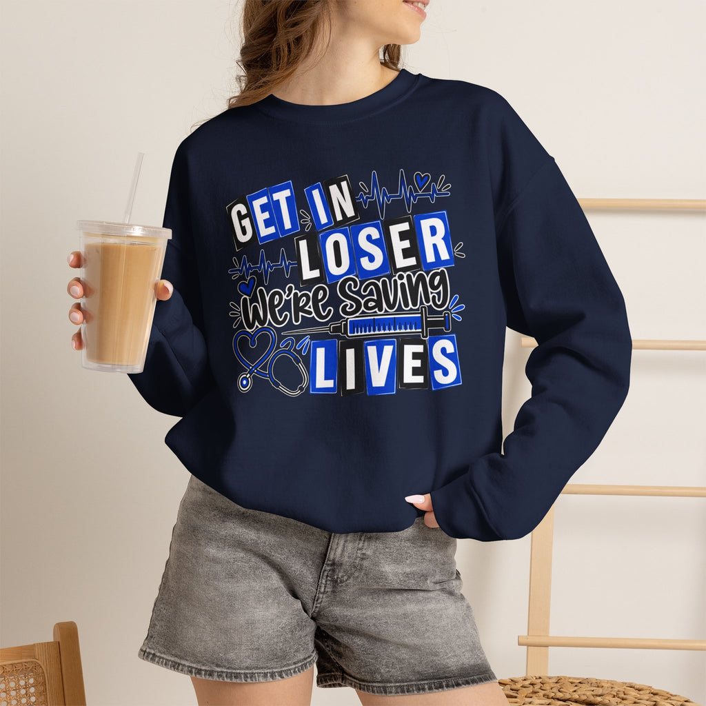 Get In Loser We're Saving Lives Sweatshirt, Funny Nurse Gift, Medical Worker Shirt, Doctor EMT Paramedic Gift, Healthcare Crewneck