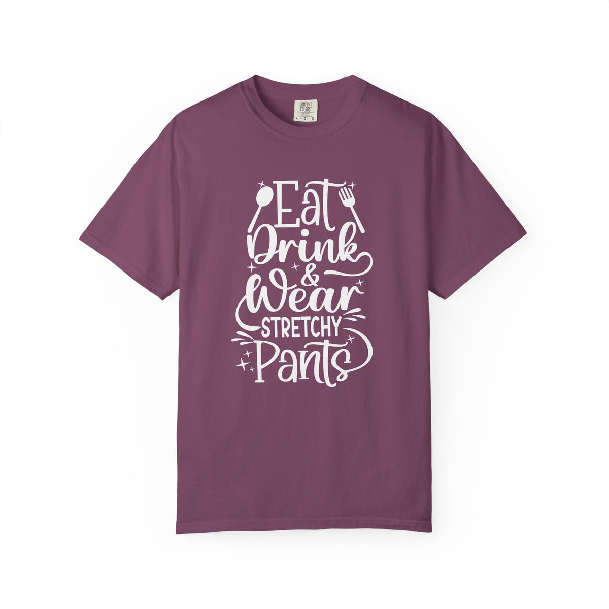 Eat Drink and Wear Stretchy Pants Tee Shirt