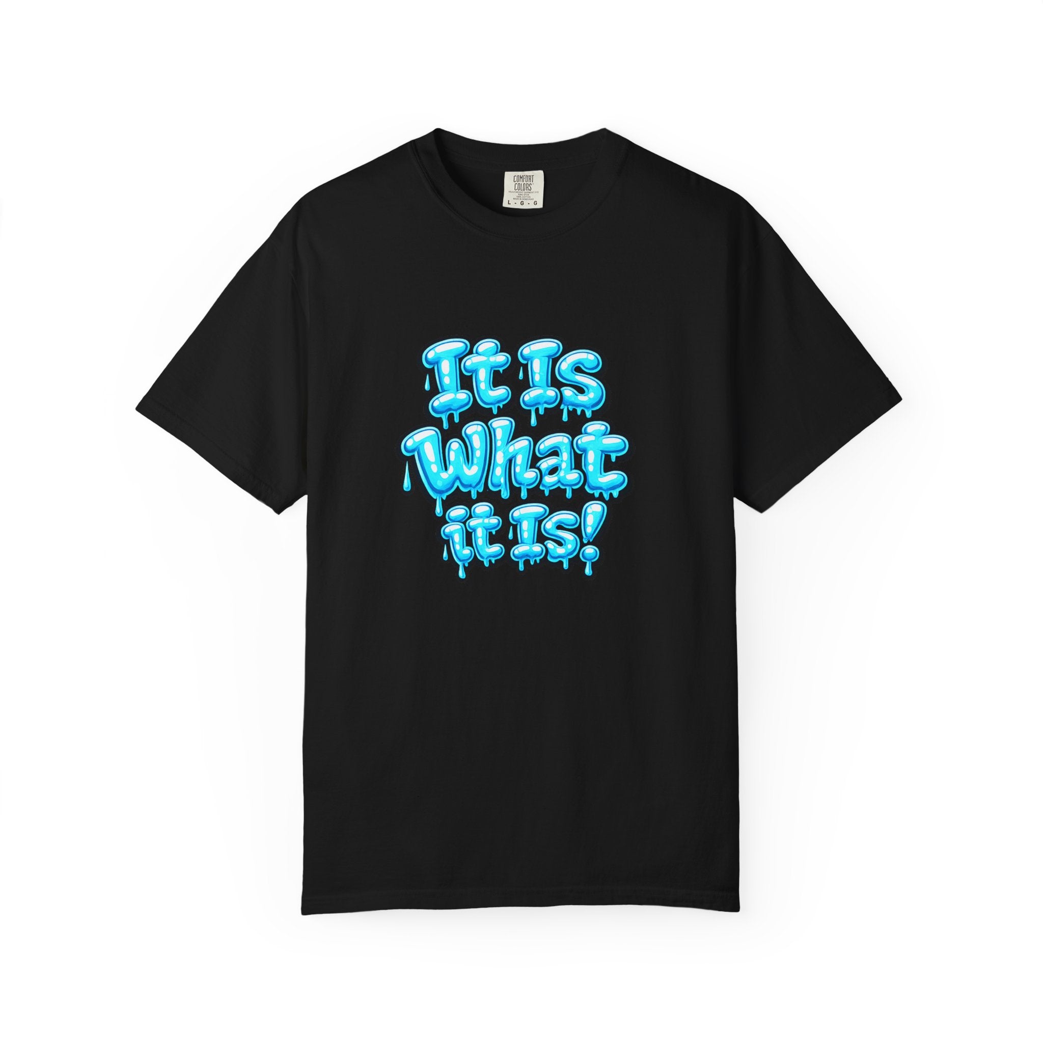 It Is What It Is T-Shirt — Blue Drip Graphic Tee