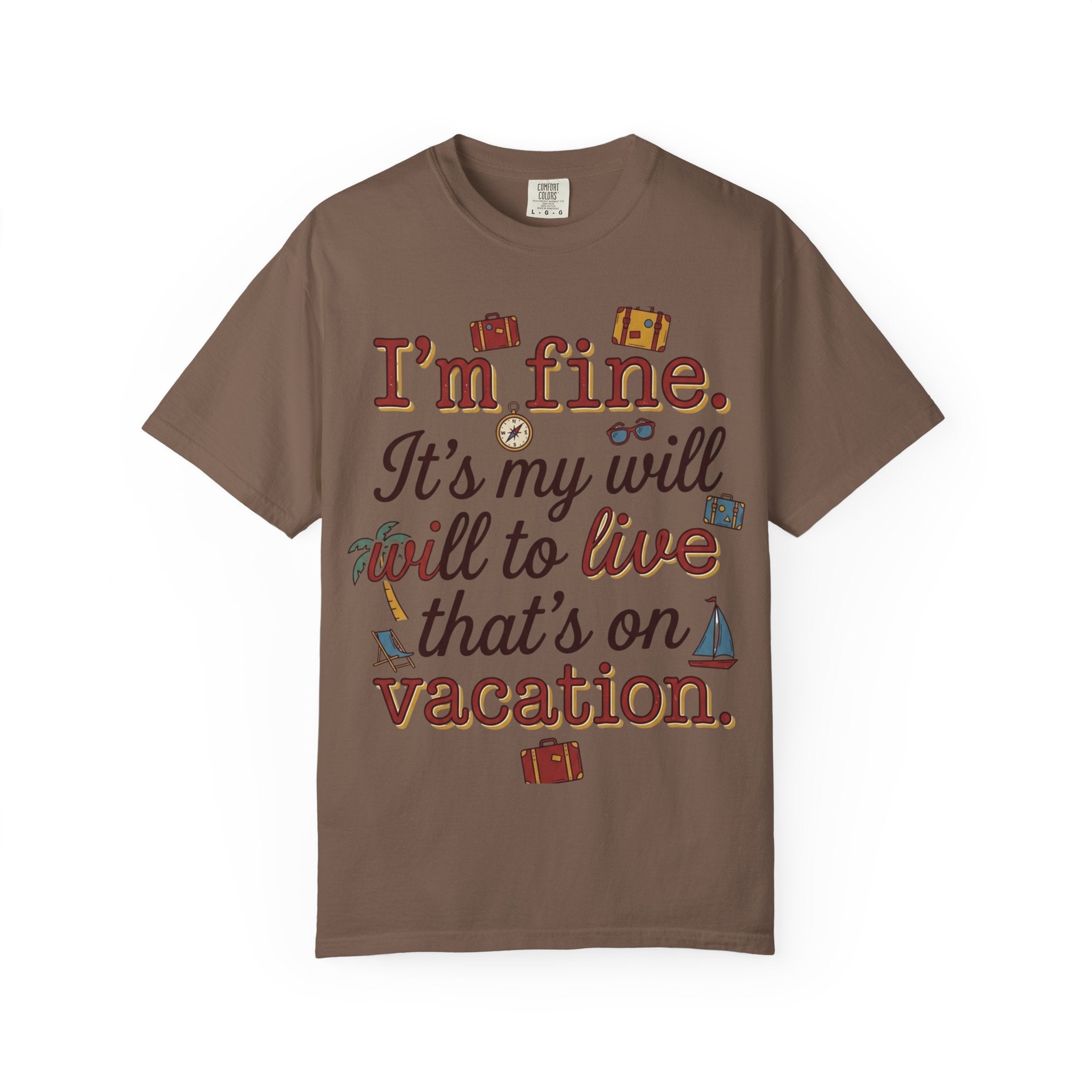 I'm fine it's my will to live that's on vacation T-shirt | Vacation Quote Tee