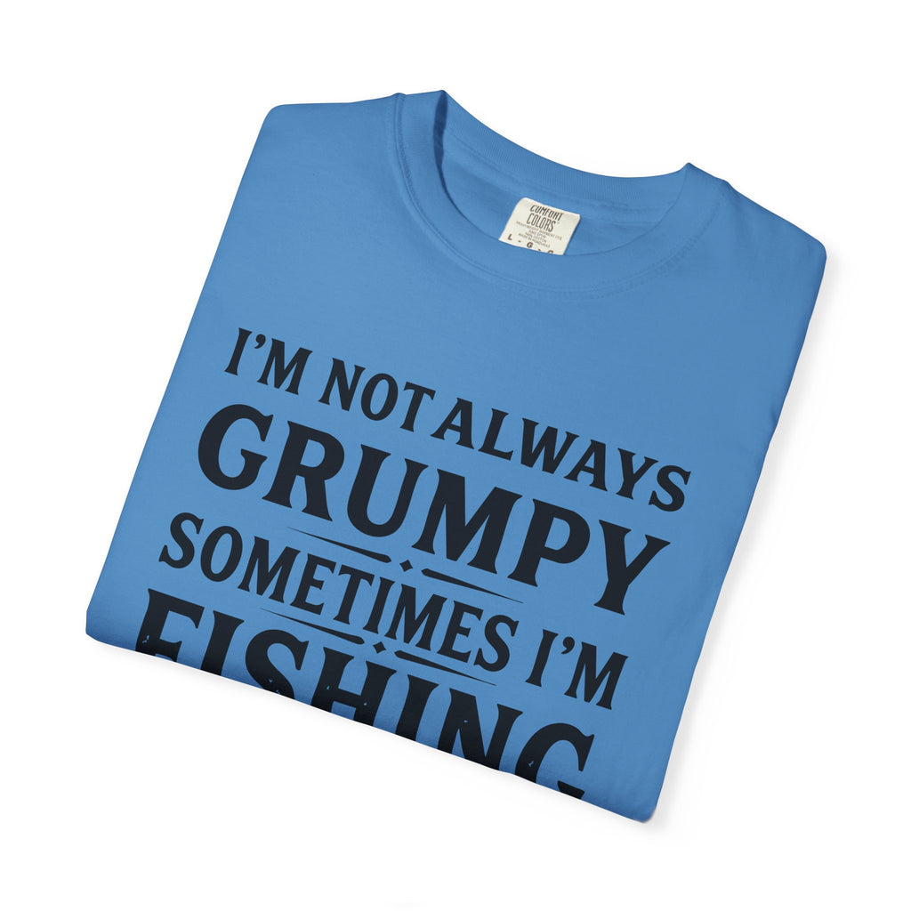 Fishing T Shirt Im Not Always Grumpy Sometimes Im Fishing Funny Angler Tee