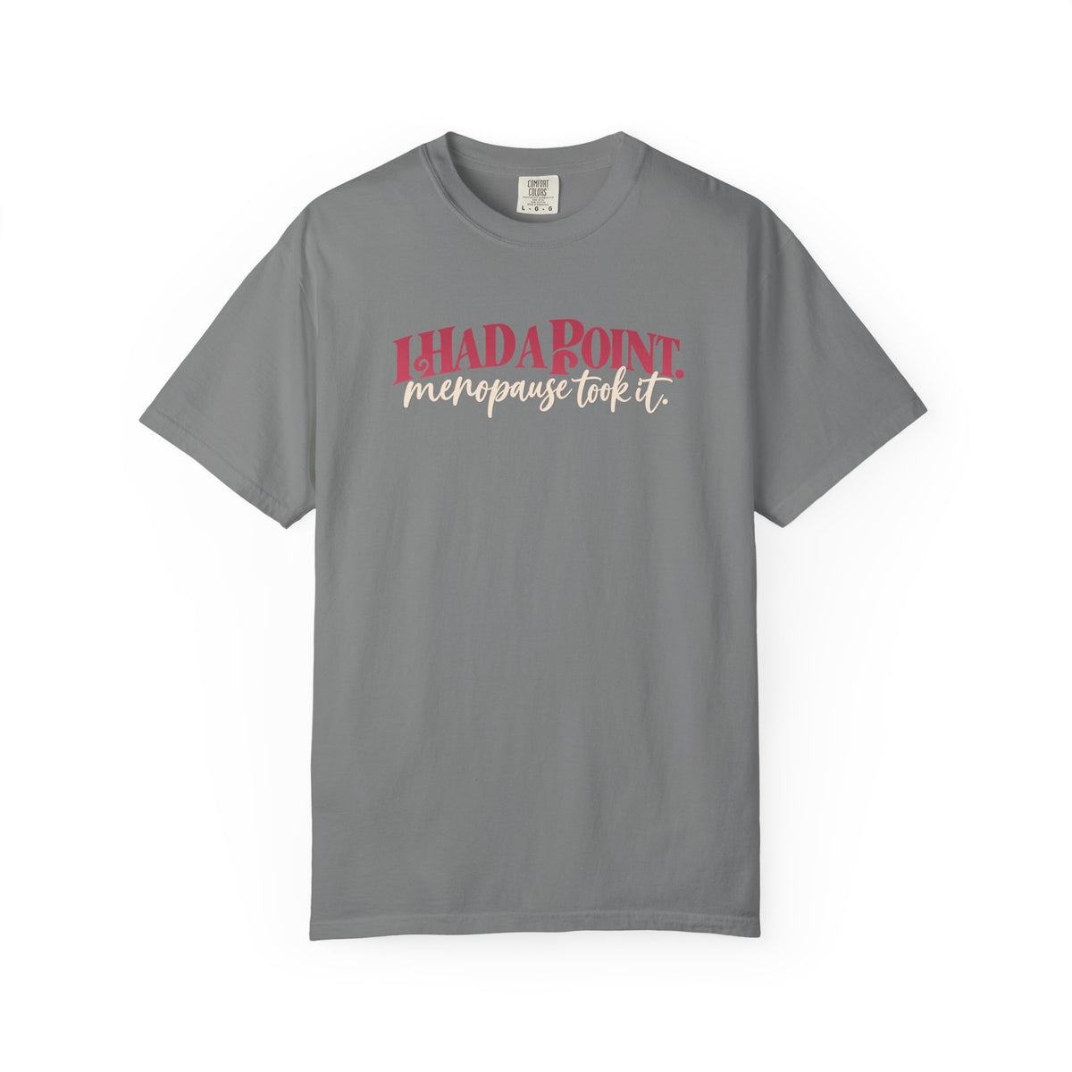 I Had A Point Menopause Took It Tee shirt | Funny Menopause Shirt