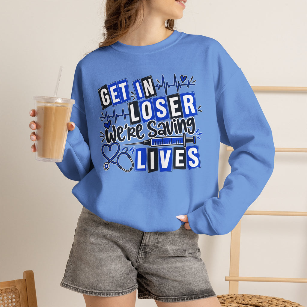 Get In Loser We're Saving Lives Sweatshirt, Funny Nurse Gift, Medical Worker Shirt, Doctor EMT Paramedic Gift, Healthcare Crewneck