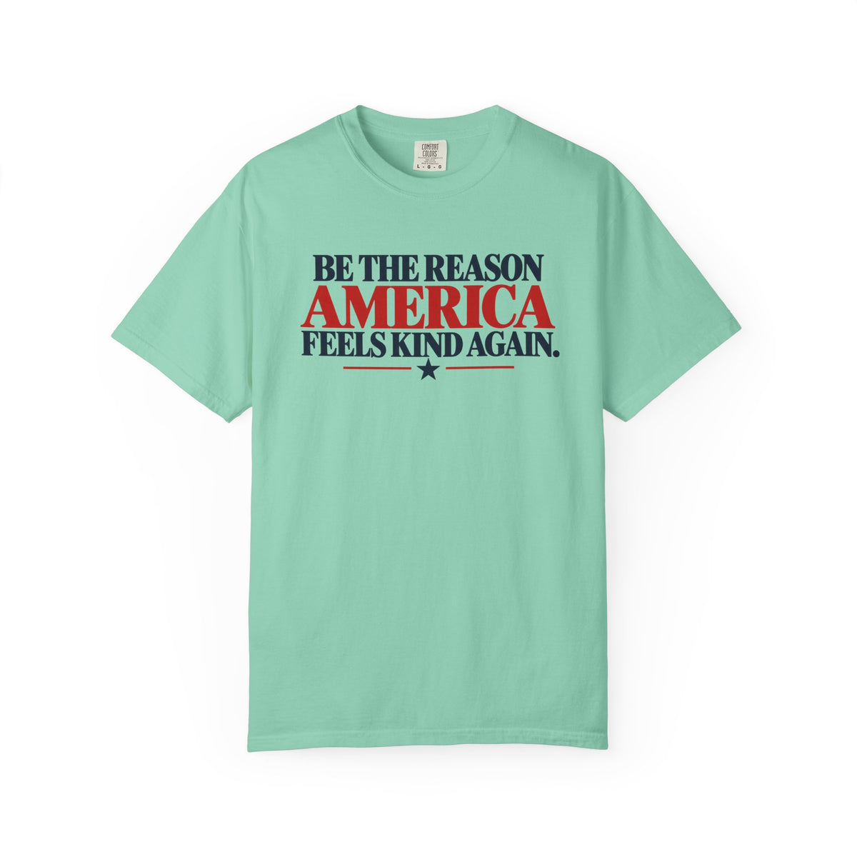Be the Reason America Feels Kind Again Shirt, Kindness Matters Tee, Patriotic Comfort Colors T-Shirt, Unity Shirt, Positive Message Gift