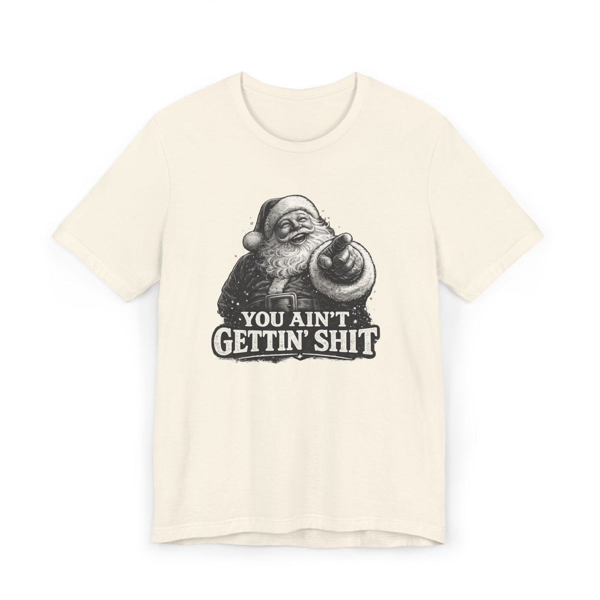 Funny Santa Tee Shirt You Aint Gettin Sh t Holiday Tee