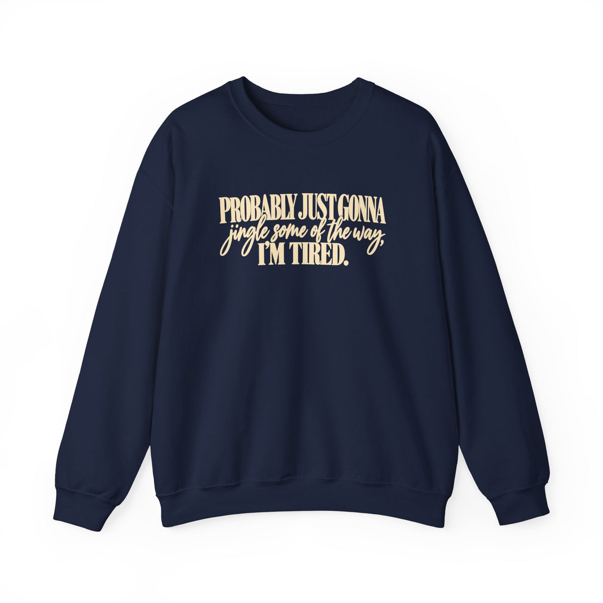 Probably Just Gonna Jingle Some of the Way Im Tired Christmas Vibes Crewneck Sweatshirt